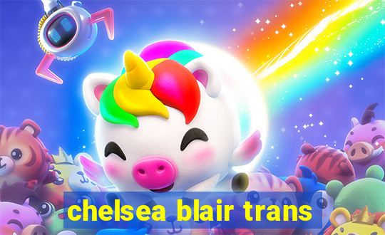 chelsea blair trans